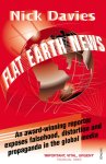 Nick Davies - Flat Earth News An Award-winning Reporter Exposes Falsehood, Distortion and Propaganda in the Global Media