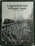 Dennis Blake Thompson - Logging Railroads in Skagit County The First Comprehensive History of the Logging Railroads in Skagit County, Washington, USA