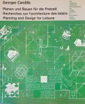 Candilis, Georges - Planen und Bauen für die Freizeit / Recherches sur l'architecture des loisirs / Planning and design for leisure