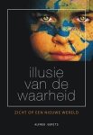 Gerits, Alfred - Illusie van de waarheid / zicht op een nieuwe wereld