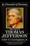 Cunningham, Noble E., Jr. - In Pursuit of Reason The Life of Thomas Jefferson