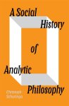 Christoph Schuringa - A Social History of Analytic Philosophy How Politics Has Shaped an Apolitical Philosophy