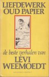 Weemoedt (pseudoniem van Isaäck Jacobus van Wijk (Geldrop, 22 oktober 1948), Levi - Liefdewerk oud papier - de beste verhalen van Lévi Weemoedt