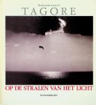 Tagore, Rabindranath - Op de stralen van het licht. Levenswijsheden Tagore, Rabindranath - Op de stralen van het licht. Levenswijsheden