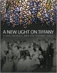 Eidelberg, Martin & Gray, Nina & Hofer, Margaret K. - A New Light on Tiffany: Clara Driscoll and the Tiffany Girls