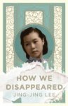Jing-Jing Lee - How We Disappeared