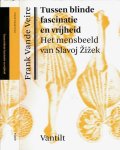 Veire, Frank vande - Tussen blinde fascinatie en vrijheid: Het mensbeeld van Slavoj Žižek