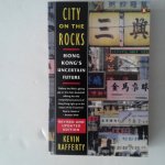 Rafferty, Kevin - City on the Rocks ; Hong Kong's Uncertain Future