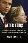 Landler, Mark - Alter Egos Hillary Clinton, Barack Obama, and the Twilight Struggle Over American Power