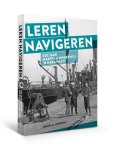 Jurjen Leinenga - Leren navigeren: 200 jaar maritiem onderwijs in Harlingen
