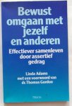 Adams, Linda - Bewust omgaan met jezelf en anderen. Effectiever samenleven door assertief gedrag