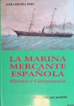 Pery, Jose Cervera - La Marina Mercante Espanola: Historia y Circunstancia