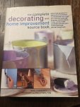 Lawrence, Mike - The Complete Decorating and Home Improvement Source Book / More Than 180 Projects and Over 95 Techniques to Transform Your Home with Instructions for P