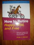 Zelinski, Ernie J. - How to retire. Happy, wild and free