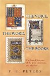 Peters, F. E. - The Voice, the Word, the Books: The Sacred Scripture of the Jews, Christians, and Muslims