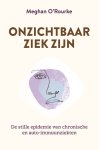 Meghan O'Rourke - Onzichtbaar ziek zijn Meghan O'Rourke - Onzichtbaar ziek zijn