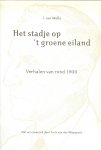 Melle, J. van ..  Met een nawoord door Cock van den Wijngaard. - Het stadje op 't groene eiland   .. Verhalen van rond 1900 .. Goes het stadje  - Zeeland omstreeks 1900