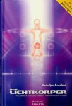 Anselmi, Reindjen - Die Lichtkörper. Ein Überblick über den globalen Transmutations-Prozess