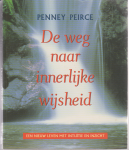 Peirce, Penney - De  weg naar de innerlijke wijsheid.