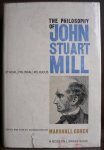 Cohen, Marshall (editor) - The philosophy of John Stuart Mill ethical, political and religious