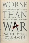 Daniel Jonah Goldhagen 216095 - Worse than war Genocide, Eliminationism and the Ongoing Assault on Humanity