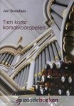 Bonefaas, Jan - Tien korte koraalvoorspelen *nieuw* --- Gezang 285, Psalm 6, Psalm 23, Psalm 84, Psalm 85, Psalm 102 (I), Psalm 102 (II), Lofzang van Maria (I), Lofzang van Maria (II), Dit is de dag die God ons schenkt