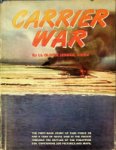 Jensen, Olivier - Carrier War The First-Hand Story of Task Force 58 and a Year of Naval War in the Pacific trough the Battles of the Philippine Sea, Containing 200 pictures and Maps