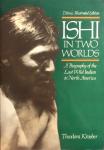 Kroeber, Theodora - ISHI in two worlds - A Biography of the Last Wild Indian in North America