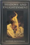 Michael Baxandall - Shadows and Enlightenment