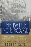 KATZ Robert - The Battle for Rome - The Germans, the Allies, the Partisans, and the Pope, September 1943-June 1944