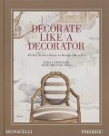 Dara Caponigro - Decorate Like a Decorator All You Need to Know to Design Like a Pro