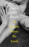 Lauren John Joseph - At Certain Points We Touch