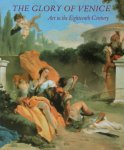 Jane Martineau, Andrew Robison - The Glory of Venice Art in the Eighteenth Century
