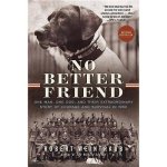Robert Weintraub 150620 - No Better Friend One Man, One Dog, and Their Extraordinary Story of Courage and Survival in WWII