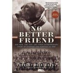 Robert Weintraub - No Better Friend One Man, One Dog, and Their Extraordinary Story of Courage and Survival in WWII
