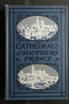 Bumpus, T. Francis; Kathedraal; Kathedralen ; Reisgids Zuid Frankrijk - The Cathedrals of Southern France with Pictures and Plans