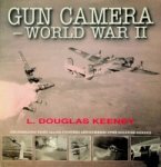 Douglas Keeney, L. - Gun Camera World War II