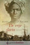 Pagan, Margaret D. - De vrije slavin *nieuw* - laatste exemplaar! --- Het leven van Katherine Ferguson. Roman