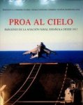 Guerrero, F.A. a.o. - Proa al Cielo, imagenes de la aviacion naval espanola desde 1917