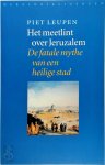 Piet Leupen - Het meetlint over Jeruzalem De fatale mythe van een heilige stad