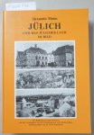 Mainz, Alexander (Herausgeber) und Doris Engelhardt: - Jülich und das Jülicher Land im Bild : e. Bildbd. vom alten u. neuen Jülich u.d. Jülicher Land, sowie mit e. umfassenden Abriss d. Geschichte Jülichs :