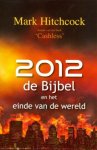 Mark Hitchcock - 2012, De Bijbel En Het Einde Van De Wereld