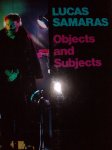 McEvilley, Thomas/Donald Kuspit/Roberta Smith - Lucas Samaras.  -  objects and subjects