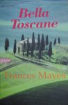 Mayes, Frances - Bella Toscane