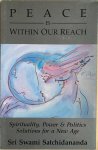 Satchidananda, Sri Swami - PEACE IS WITHIN OUR REACH. Spirituality, Power & Politics. Solutions for a New Age.