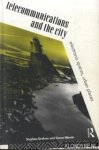 Graham, Stephen & Marvin, Simon - Telecommunications and the City. Electronic Spaces, Urban Places