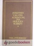 Calvin, Johannes - Auslegung der Heiligen Schrift in deutscher übersetzung, der brief an die Philipper --- Verklaring van de Bijbel van Johannes Calvijn, Philippenzen Calvin, Johannes - Auslegung der Heiligen Schrift in deutscher übersetzung, der brief an die Philipper --- Verklaring van de Bijbel van Johannes Calvijn, Philippenzen