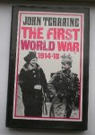 TERRAINE, JOHN, - The first world war 1914-1918.