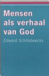 E. Schillebeeckx - Mensen Als Verhaal Van God 3E Dr