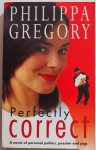Gregory, Philippa - Perfectly Correct A novel of personal politics, passion and pigs